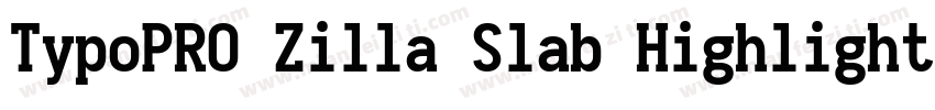 TypoPRO Zilla Slab Highlight Bold字体转换